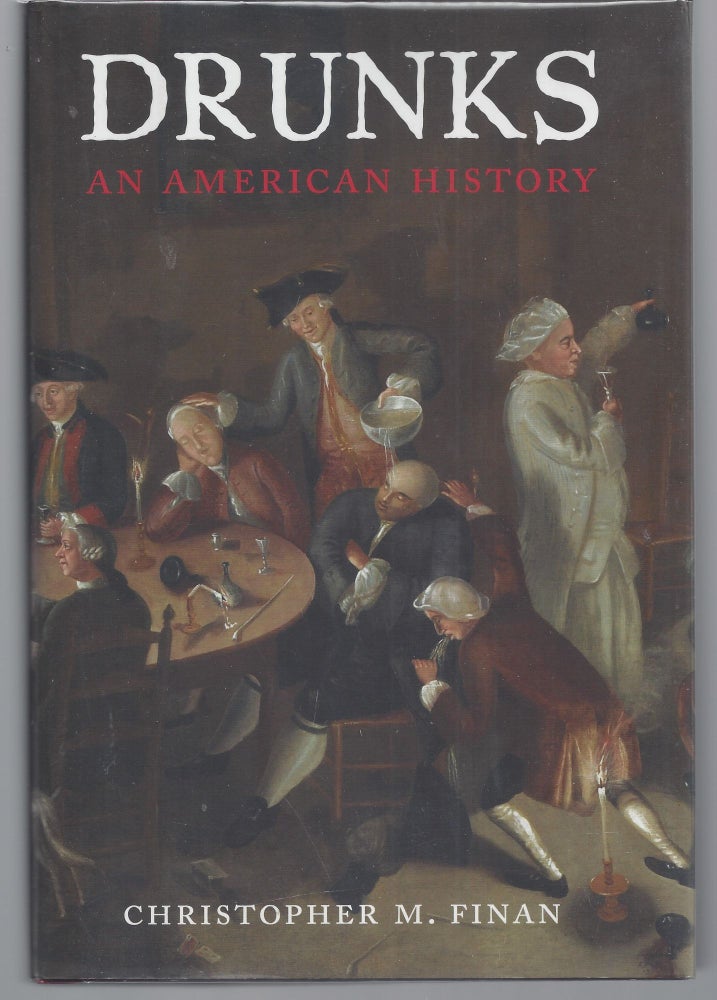 Item #009627 Drunks: An American History. Christopher M. Finan.