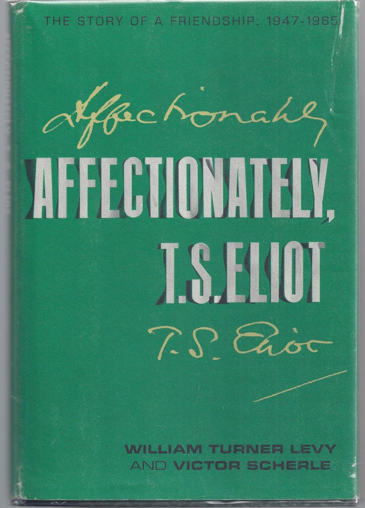 Item #009629 Affectionately, T.S. Eliot - The Story of a Friendship: 1947-1965. William Turner Levy, Victor Scherle.