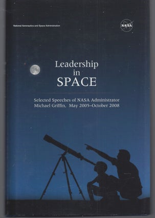 Item #009656 Leadership In Space: Selected Speeches of NASA Administrator Michael Griffin, May...