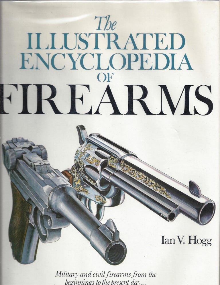 Item #009719 The Illustrated Encyclopedia of Firearms. Ian V. Hogg.