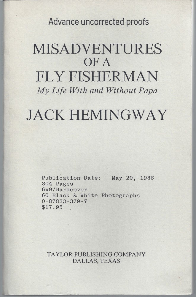 Item #009730 Misadventures of a Fly Fisherman: My Life With and Without Papa (Advanced Uncorrected Proofs). Jack Hemingway.