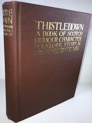Thistledown: A Book of Scotch Humor, Character, Folklore, Story, and Anecdote