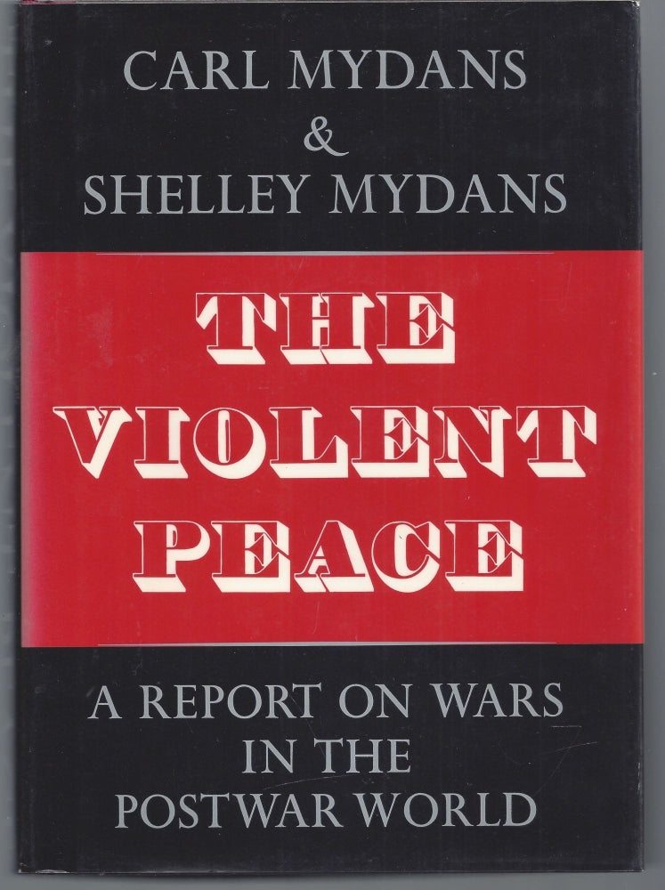 Item #009813 The Violent Peace: A Report on Wars in the Postwar World. Carl Mydans, Shelley Mydans.