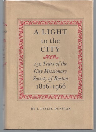 Item #009980 A Light in the City: 150 Years of the City Missionary Society of Boston 1816-1966....