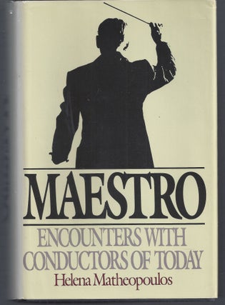 Item #010084 Maestro: Encounters With Conductors of Today. Helena Matheopoulos