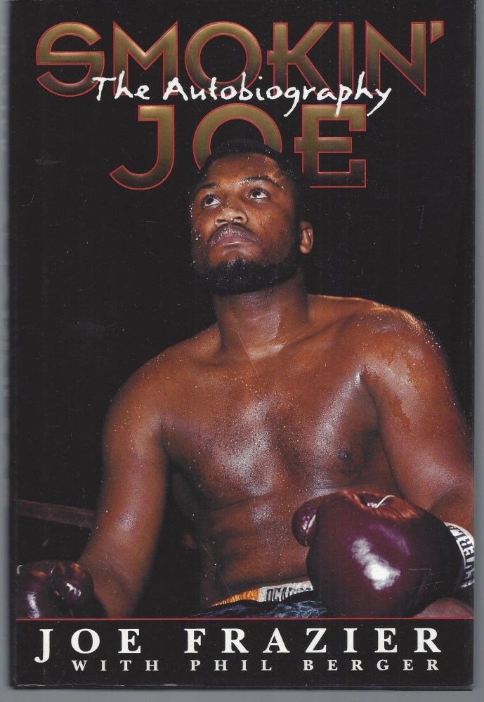 Item #010194 Smokin' Joe: The Autobiography of a Heavyweight Champion of the World, Smokin' Joe Frazier (Signed First Edition). Joe Frazier, Phil Berger.