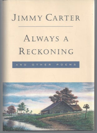 Item #010196 Always a Reckoning and Other Poems (Signed First Edition). Jimmy Carter