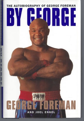 Item #010207 By George: The Autobiography of George Foreman (Signed First Edition). George Foreman