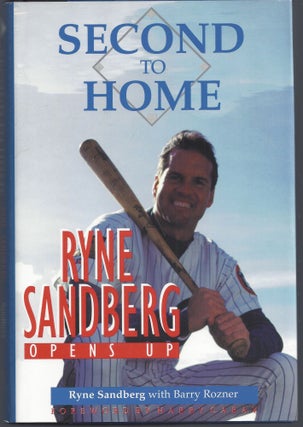 Item #010238 Second to Home: Ryne Sandberg Opens Up (Signed). Ryne Sandberg, Barry Rozner