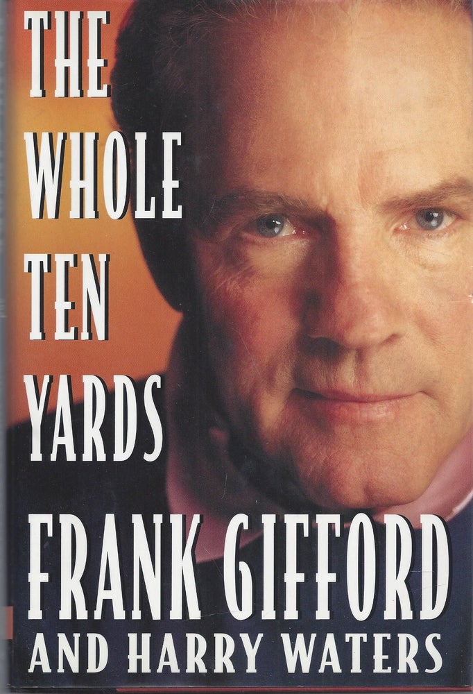 Item #010281 The Whole Ten Yards (Signed First Edition). Frank Gifford.