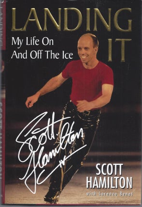 Item #010282 Landing It: My Life On And Off The Ice (Signed First Edition). Scott Hamilton,...