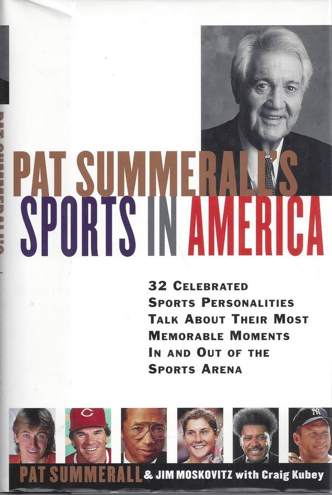 Item #010283 Pat Summerall's Sports in America: 32 Celebrated Sports Personalities Talk About Their Most Memorable Moments in and Out of the Sports Arena. Pat Summerall, Jim Moskovitz, Craig Kubey, Signed First Edition.