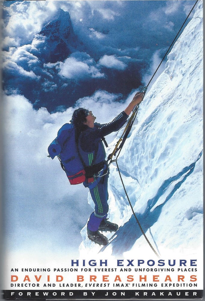 Item #010287 High Exposure: An Enduring Passion for Everest and Unforgiving Places (Signed First Edition). David Breashears.