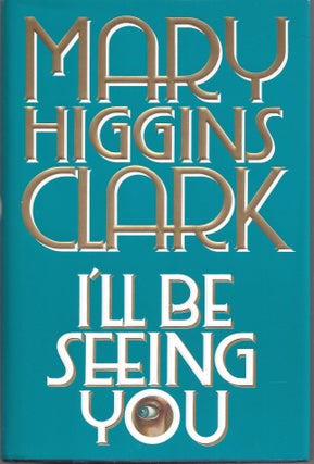 Item #010290 I'll Be Seeing You (Signed First Edition). Mary Higgins Clark