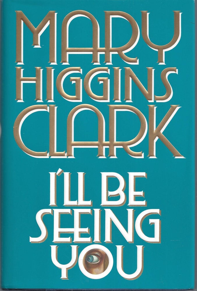 Item #010290 I'll Be Seeing You (Signed First Edition). Mary Higgins Clark.