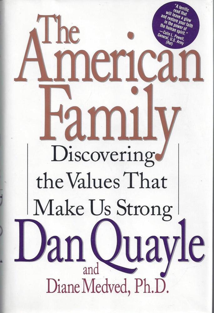 Item #010291 The American Family: Discovering the Values That Make Us Strong (Signed). Dan Quayle, Diane Medved.