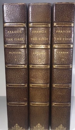 Item #010308 The Court and Reign of Francis the First, King of France. Julia Pardoe