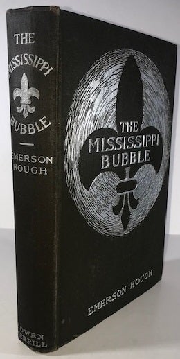 Item #010321 The Mississippi Bubble; How the Star of Good Fortune Rose and Set and Rose Again by a Woman's Grace For One John Law of Lauriston. Emerson Hough.