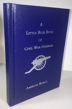 Item #010390 A Little Blue Book of Civil War Horrors. Ambrose Beirce