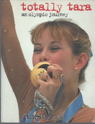 Item #010468 Totally Tara: An Olympic Journal (Signed First Edition). Tara Lipinski