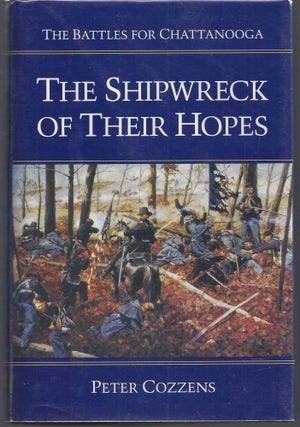 Item #010548 The Shipwreck of Their Hopes: The Battles for Chattanooga. Peter Cozzens