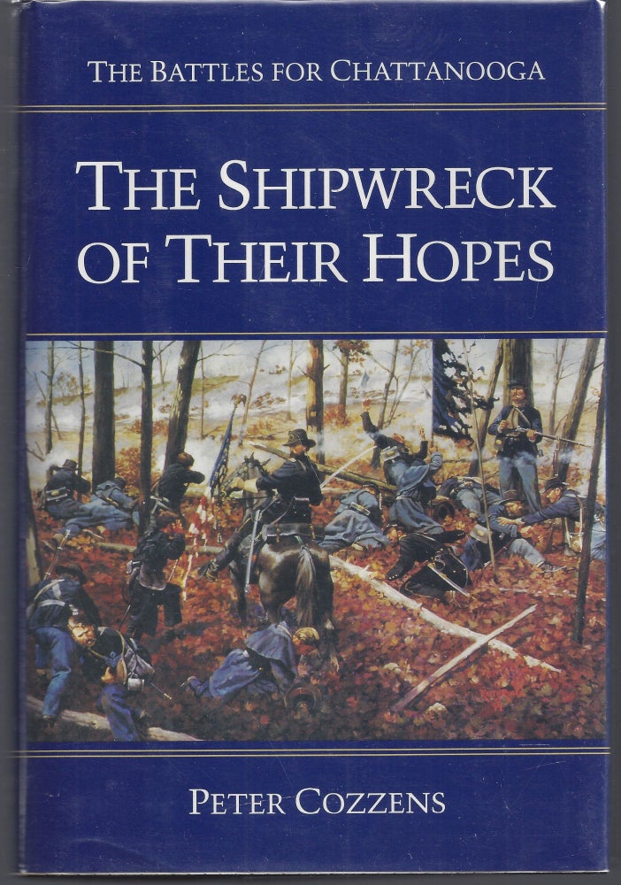 Item #010548 The Shipwreck of Their Hopes: The Battles for Chattanooga. Peter Cozzens.