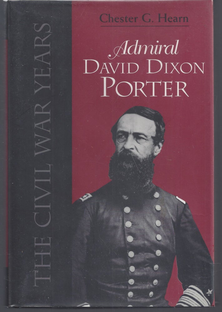 Item #010550 Admiral David Dixon Porter: The Civil War Years. Chester G. Hearn.