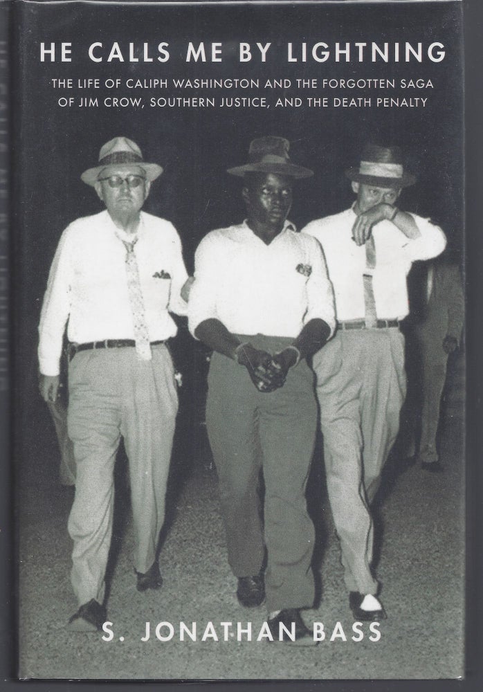 Item #010552 He Calls Me By Lightning: The Life of Caliph Washington and the forgotten Saga of Jim Crow, Southern Justice, and the Death Penalty. S. Jonathan Bass.