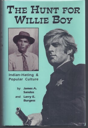 Item #010555 The Hunt for Willie Boy: Indian-Hating and Popular Culture. James A. Sandos, Larry...