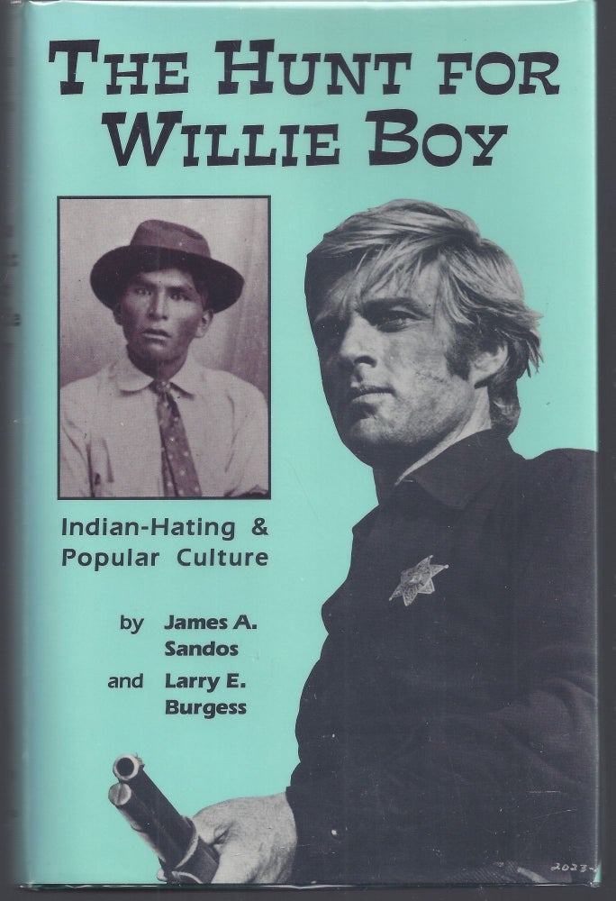 Item #010555 The Hunt for Willie Boy: Indian-Hating and Popular Culture. James A. Sandos, Larry E. Burgess.