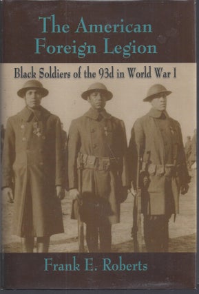 Item #010556 The American Foreign Legion: Black Soldiers of the 93rd in World War I. Frank E....