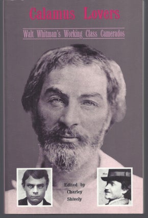 Item #010642 Calamus Lovers: Walt Whitman's Working Class Camerados. Charley Shively