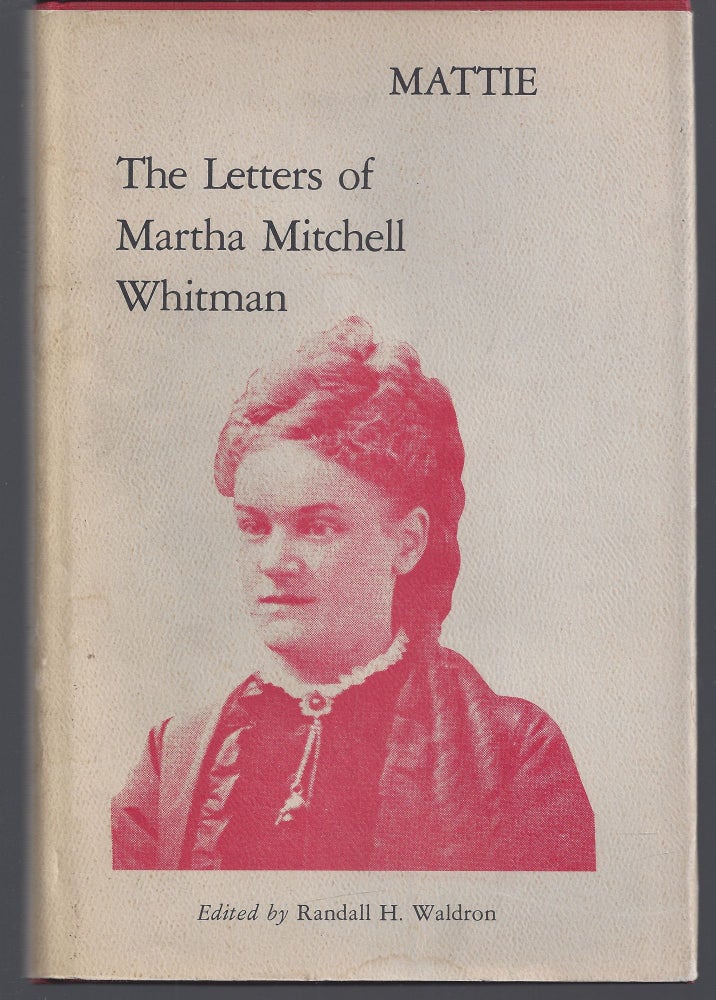 Item #010644 Mattie: The Letters of Martha Mitchell Whitman. Randall H. Waldron.