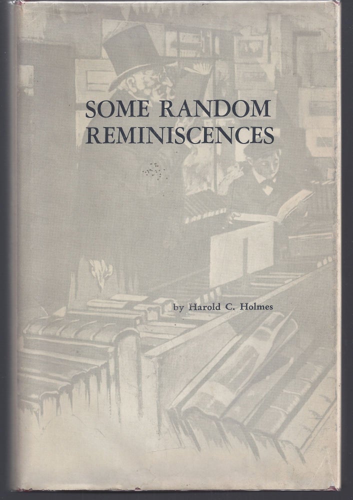 Item #010658 Some Random Reminiscences of an Antiquarian Bookseller. Harold C. Holmes.