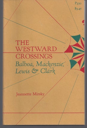 Item #010681 The Westward Crossings: Balboa, Mackenzie, Lewis and Clark. Jeannette Mirsky