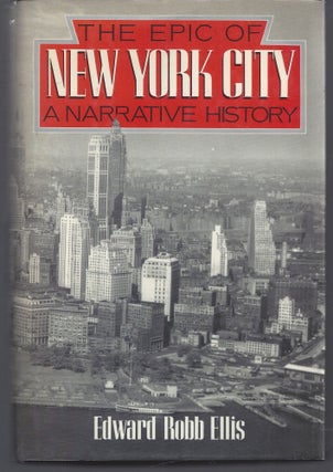 Item #010689 Epic of New York City: A Narrative History. Edward Robb Ellis