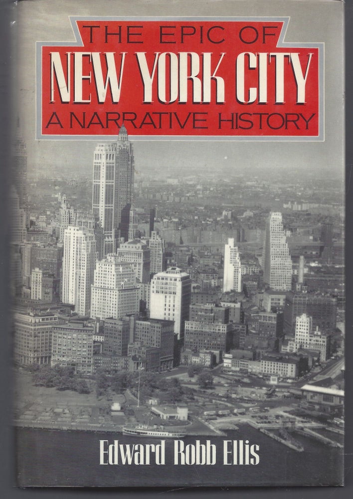 Item #010689 Epic of New York City: A Narrative History. Edward Robb Ellis.