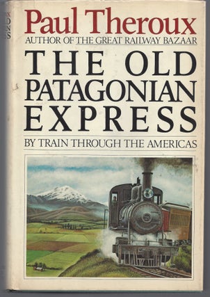 Item #010716 The Old Patagonian Express: By Train Through The Americas. Paul Theroux