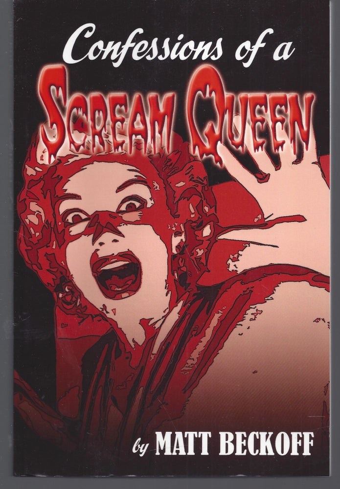 Item #010803 Confessions of a Scream Queen (Signed by Author and several "Scream Queens"). Matt Beckoff.