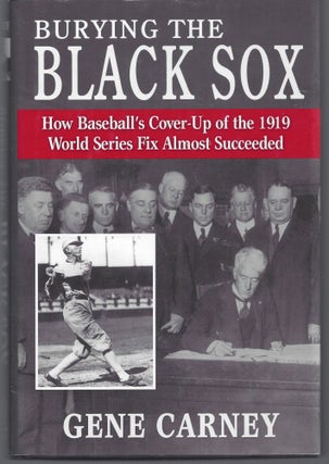 Item #010871 Burying the Black Sox: How Baseball's Cover-Up of the 1919 World Series Fix Almost...