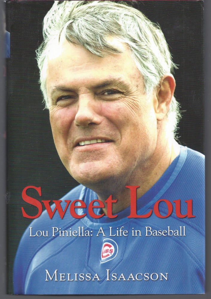 Item #010874 Sweet Lou: Lou Piniella a Life in Baseball. Melissa Isaacson.