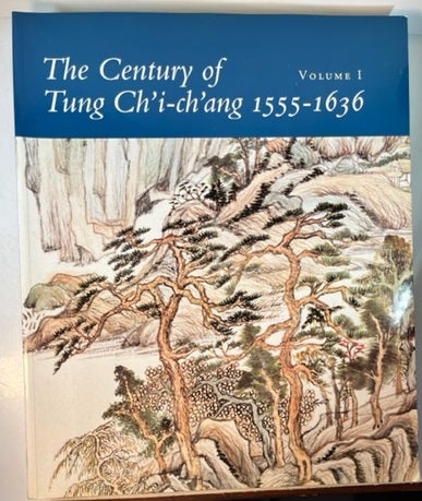 Item #010928 The Century of Tung Ch'i-Ch'ang 1555-1636 (2 Volume Set) (English and Chinese Edition). Wai-Kam Ho, Judith G. Smith.