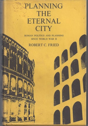 Item #010962 Planning the Eternal City: Roman Politics and Planning Since World War II. Robert...