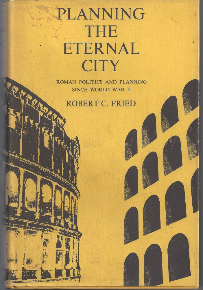 Item #010962 Planning the Eternal City: Roman Politics and Planning Since World War II. Robert C. Fried.