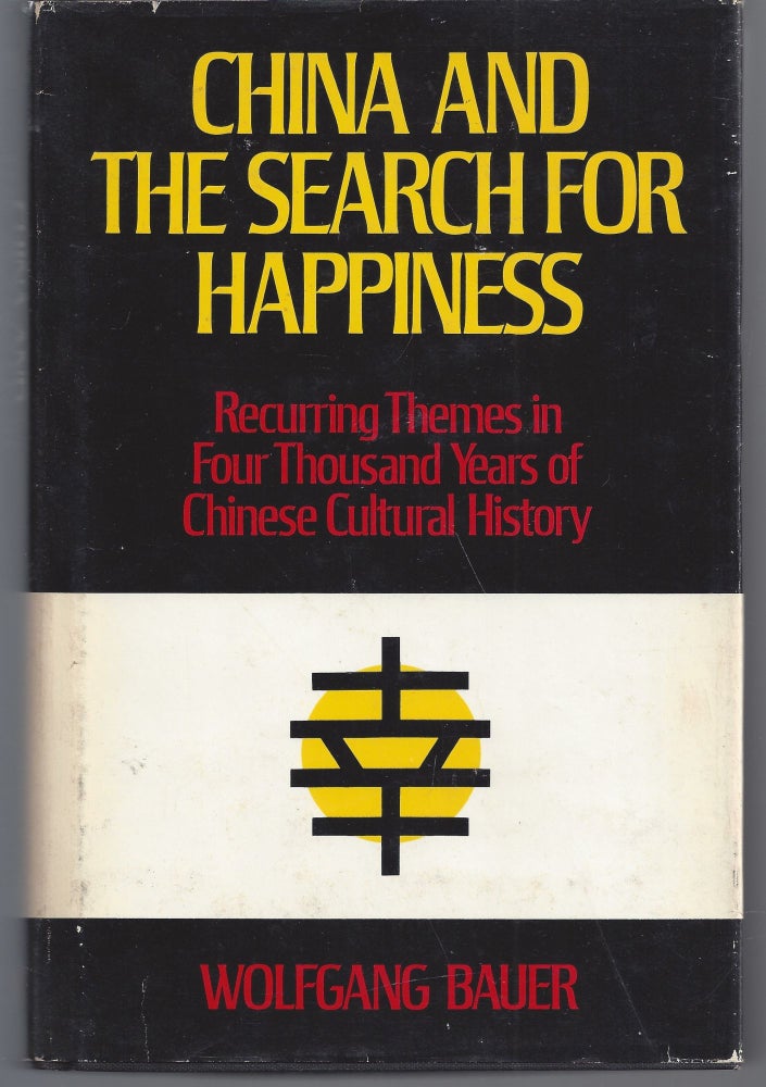 Item #010972 China and the Search for Happiness: Recurring Themes in Four Thousand Years of Chinese Cultural History (Translated from the German). Wolfgang Bauer, Michael Shaw.