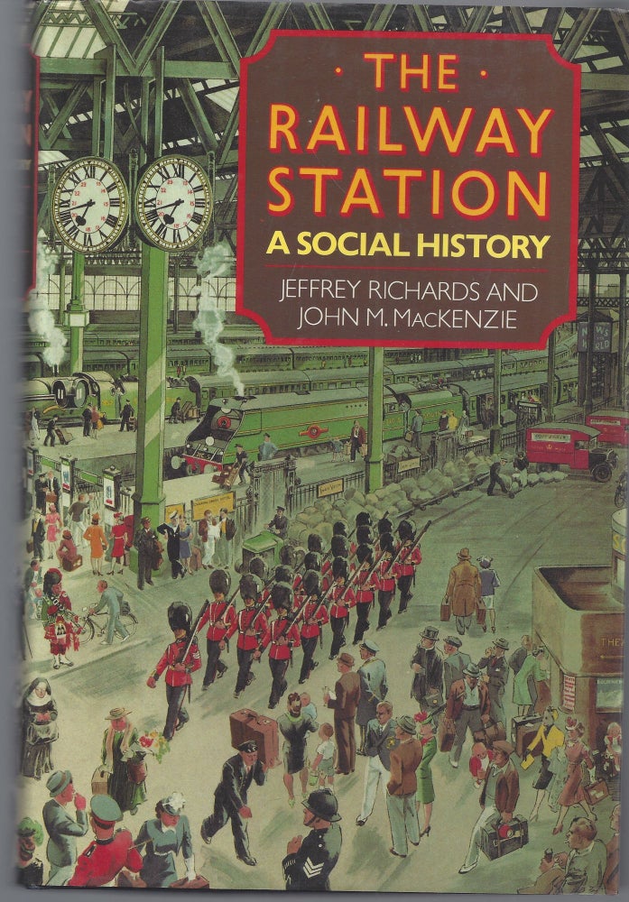 Item #011014 The Railway Station: A Social History. Jeffrey Richards, John M. MacKenzie.