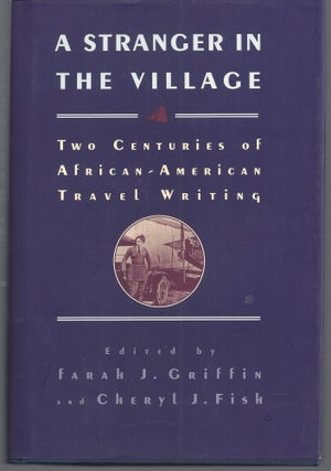 Item #011027 A Stranger in the Village: Two Centuries of African-American Travel Writing. Farah...