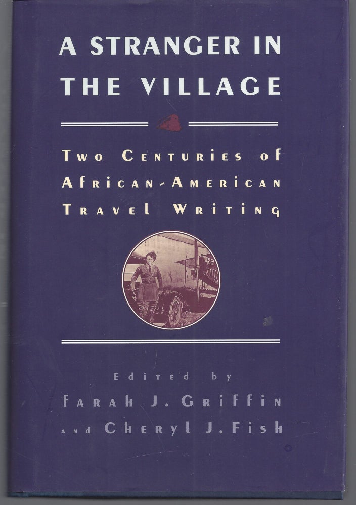 Item #011027 A Stranger in the Village: Two Centuries of African-American Travel Writing. Farah J. Griffin, Cheryl J. Fish, Editiors.