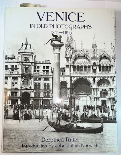 Item #011051 Venice in Old Photographs: 1870-1920. Dorothea Ritter.