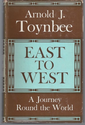 Item #011057 East to West: A Journey Around the World. Arnold J. Toyebee